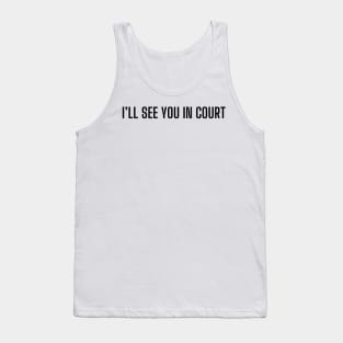 I will see you in court Tank Top